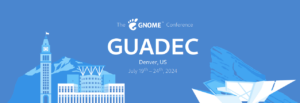 GUADEC 2024 开放演讲报名，2月18日截止